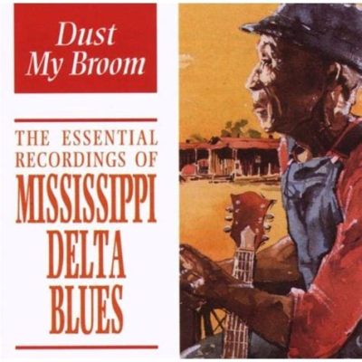  Dust My Broom - Un classico blues che fonde il ritmo ipnotico del Mississippi Delta con la passione sfrenata di Robert Johnson